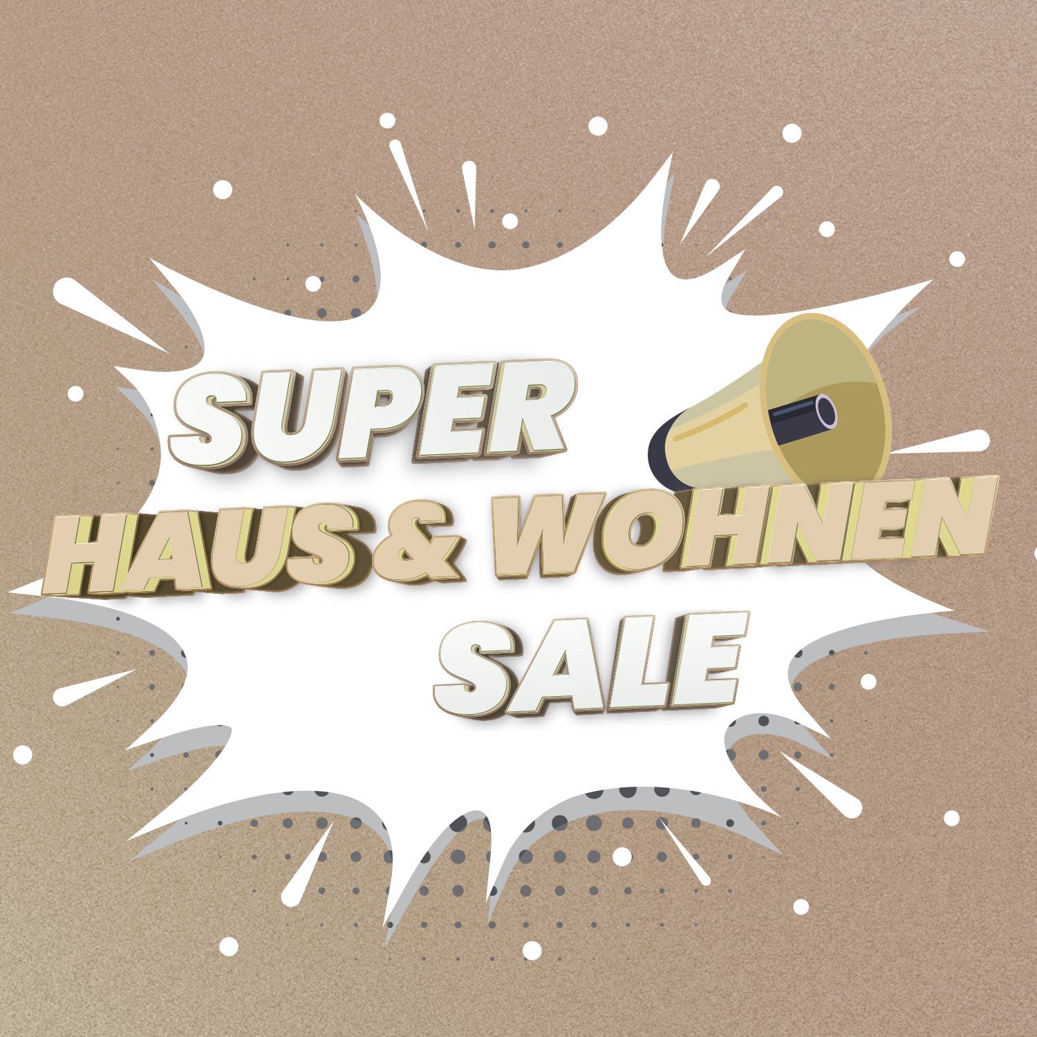 Text 'Super Haus & Wohnen Sale' mit Megafon vor weißem Explosionshintergrund auf beige Grund